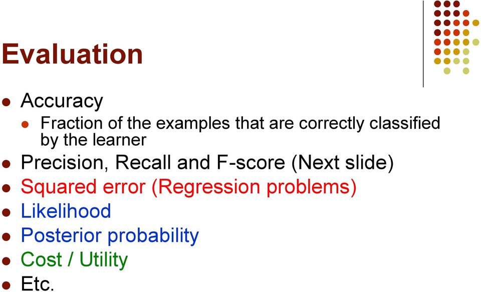 and F-score (Next slide) Squared error (Regression