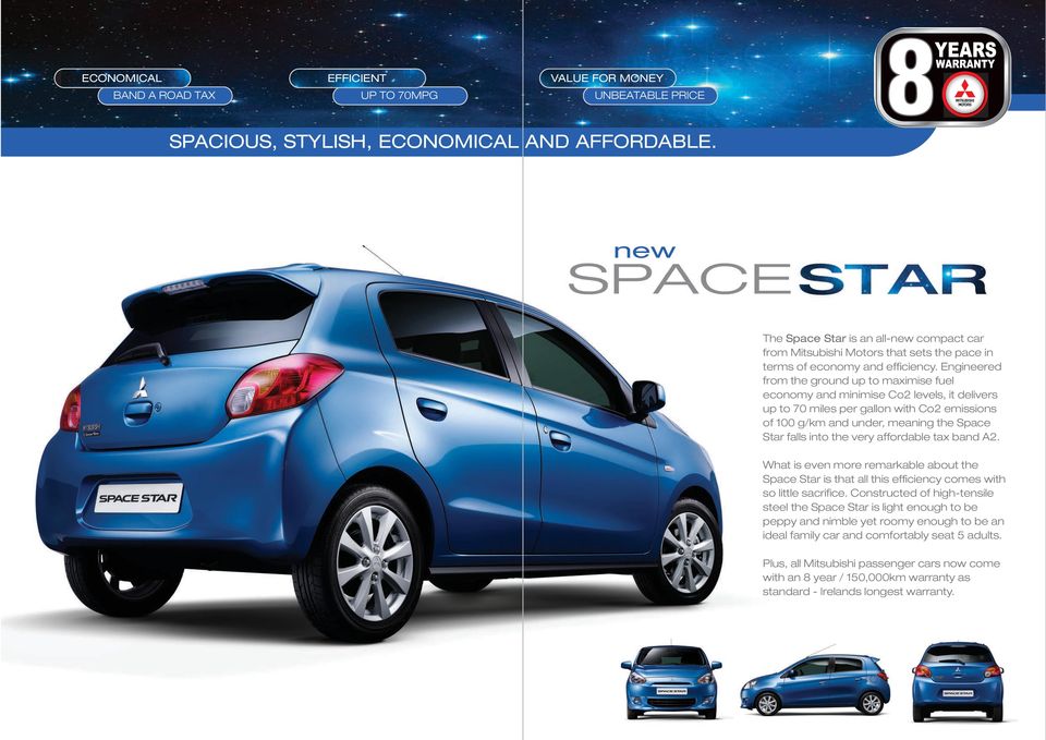 Engineered from the ground up to maximise fuel economy and minimise Co2 levels, it delivers up to 70 miles per gallon with Co2 emissions of 100 g/km and under, meaning the Space Star falls into the