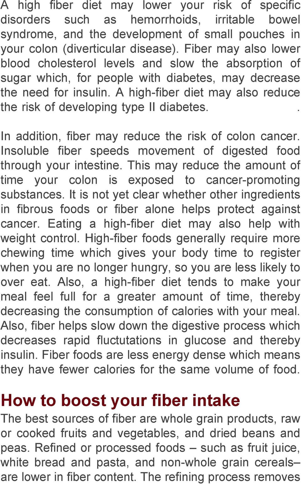 A high-fiber diet may also reduce the risk of developing type II diabetes.. In addition, fiber may reduce the risk of colon cancer.