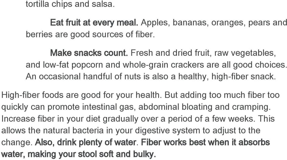 High-fiber foods are good for your health. But adding too much fiber too quickly can promote intestinal gas, abdominal bloating and cramping.