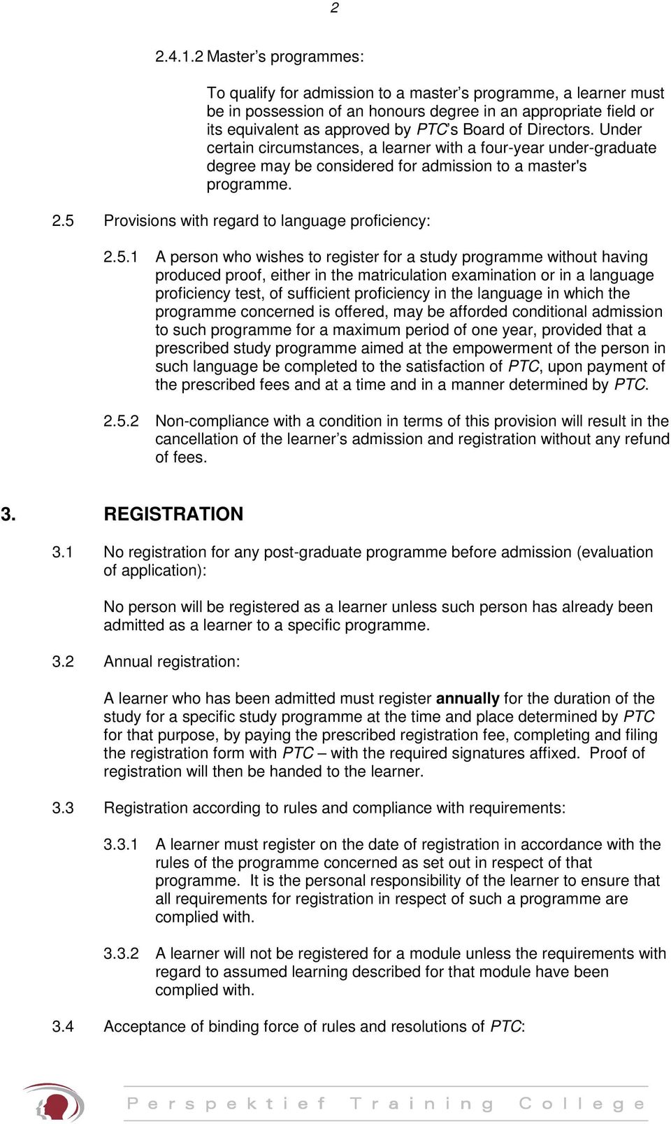 Directors. Under certain circumstances, a learner with a four-year under-graduate degree may be considered for admission to a master's programme. 2.5 Provisions with regard to language proficiency: 2.