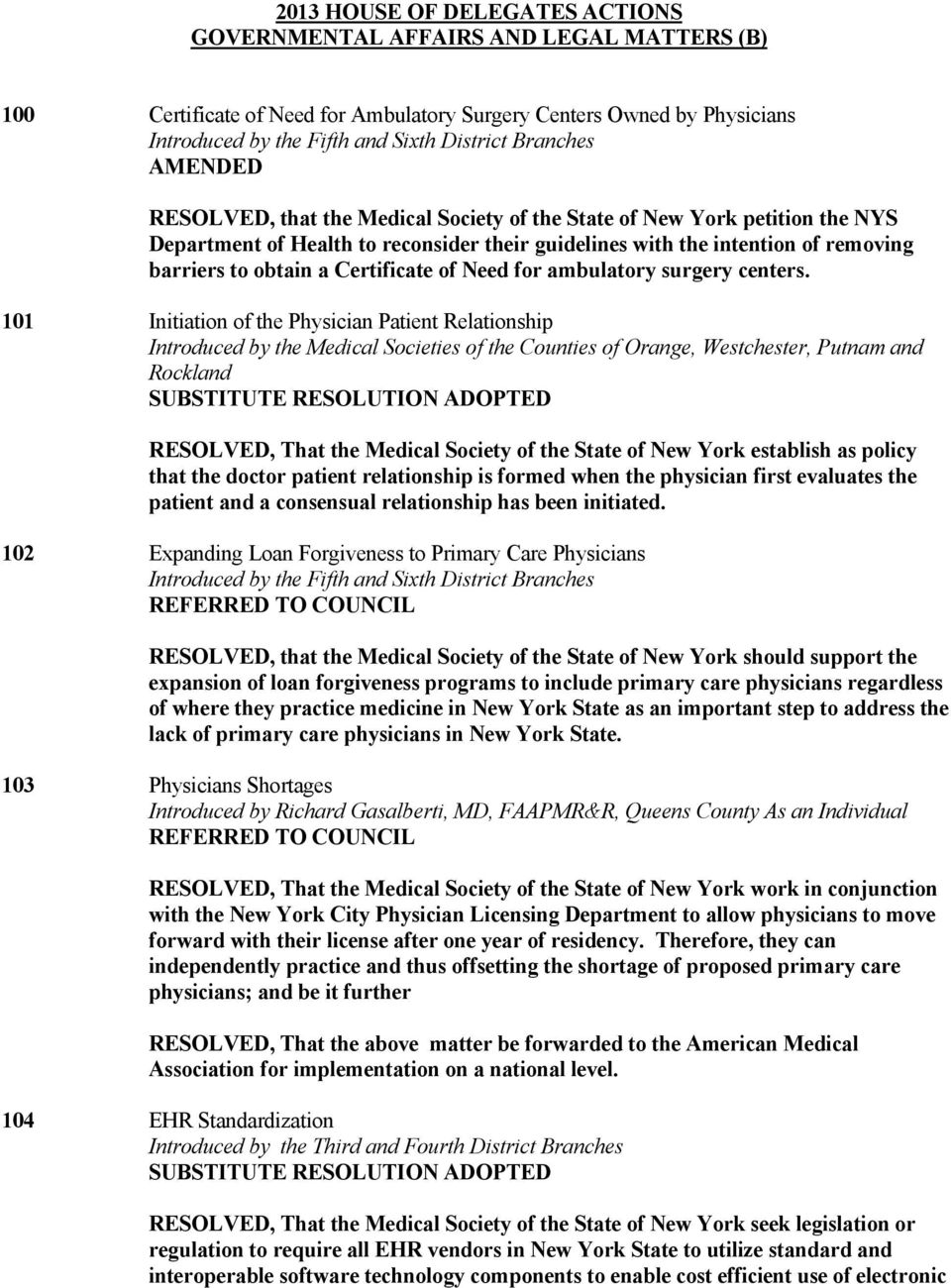 101 Initiation of the Physician Patient Relationship Introduced by the Medical Societies of the Counties of Orange, Westchester, Putnam and Rockland RESOLVED, That the Medical Society of the State of