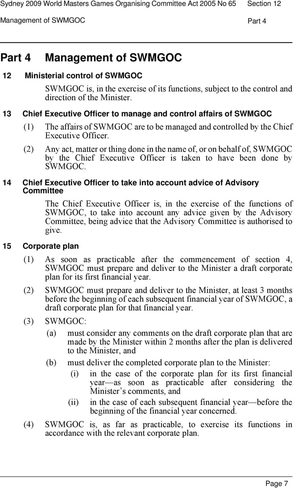 13 Chief Executive Officer to manage and control affairs of SWMGOC (1) The affairs of SWMGOC are to be managed and controlled by the Chief Executive Officer.