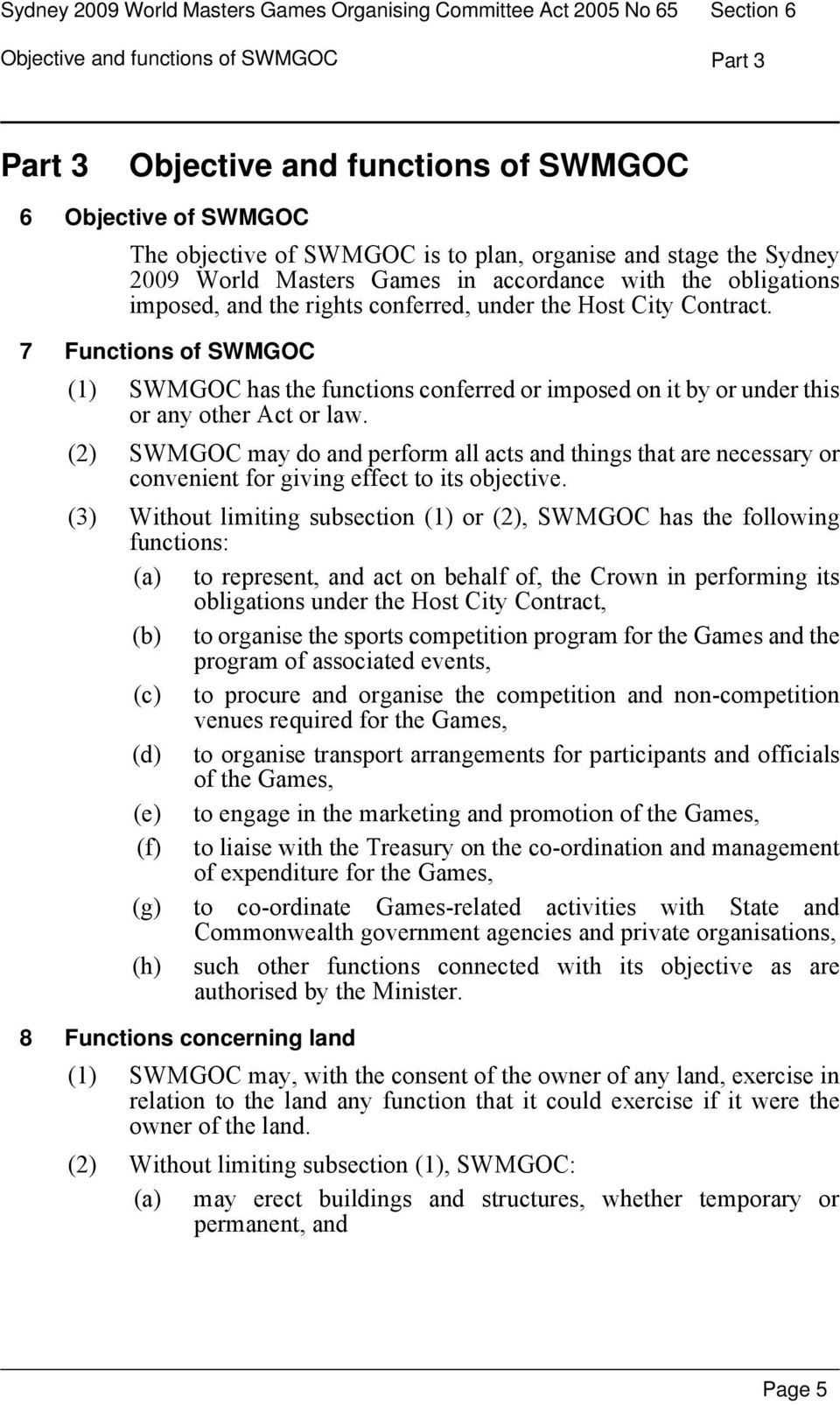 7 Functions of SWMGOC (1) SWMGOC has the functions conferred or imposed on it by or under this or any other Act or law.