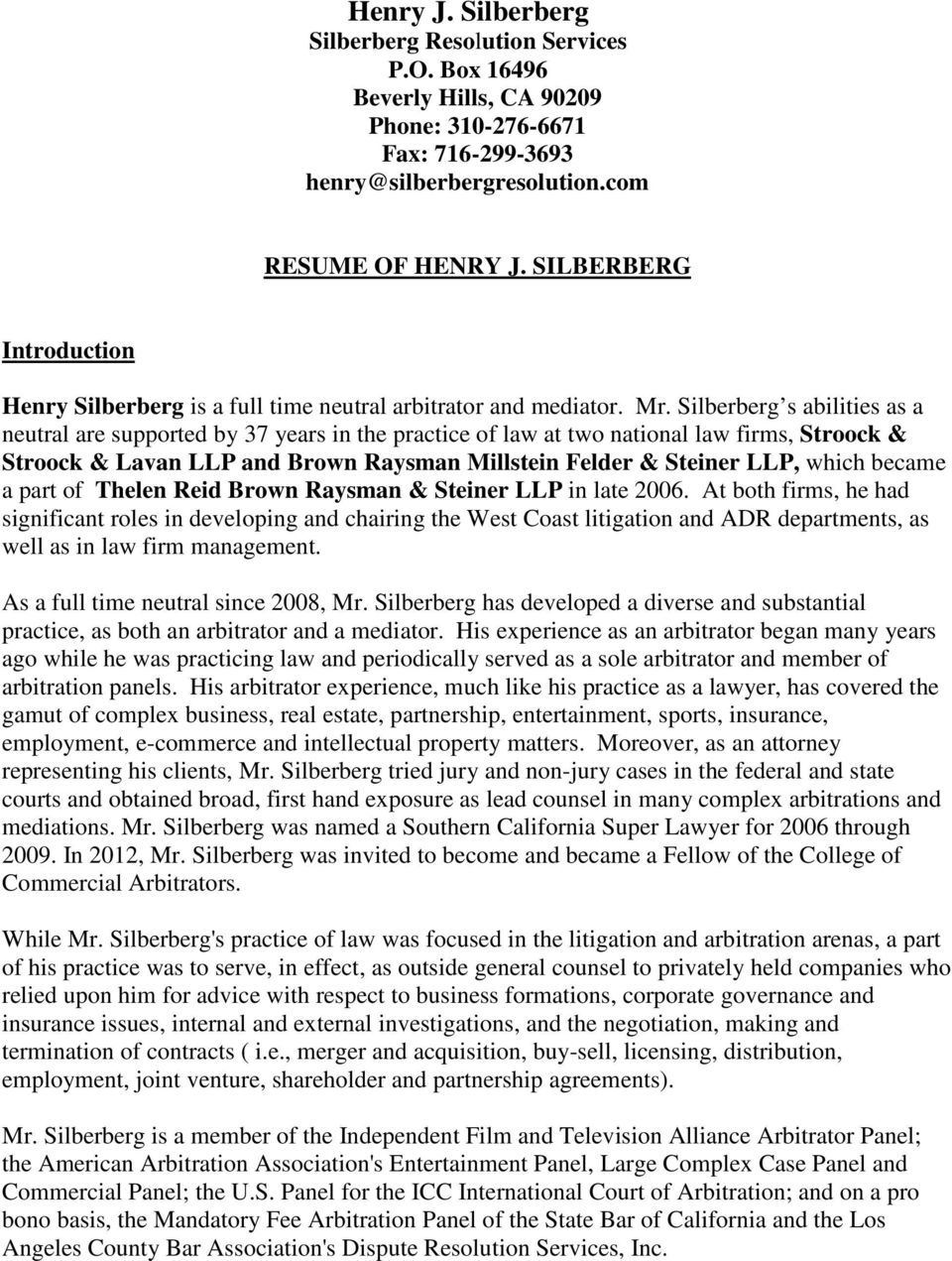 Silberberg s abilities as a neutral are supported by 37 years in the practice of law at two national law firms, Stroock & Stroock & Lavan LLP and Brown Raysman Millstein Felder & Steiner LLP, which