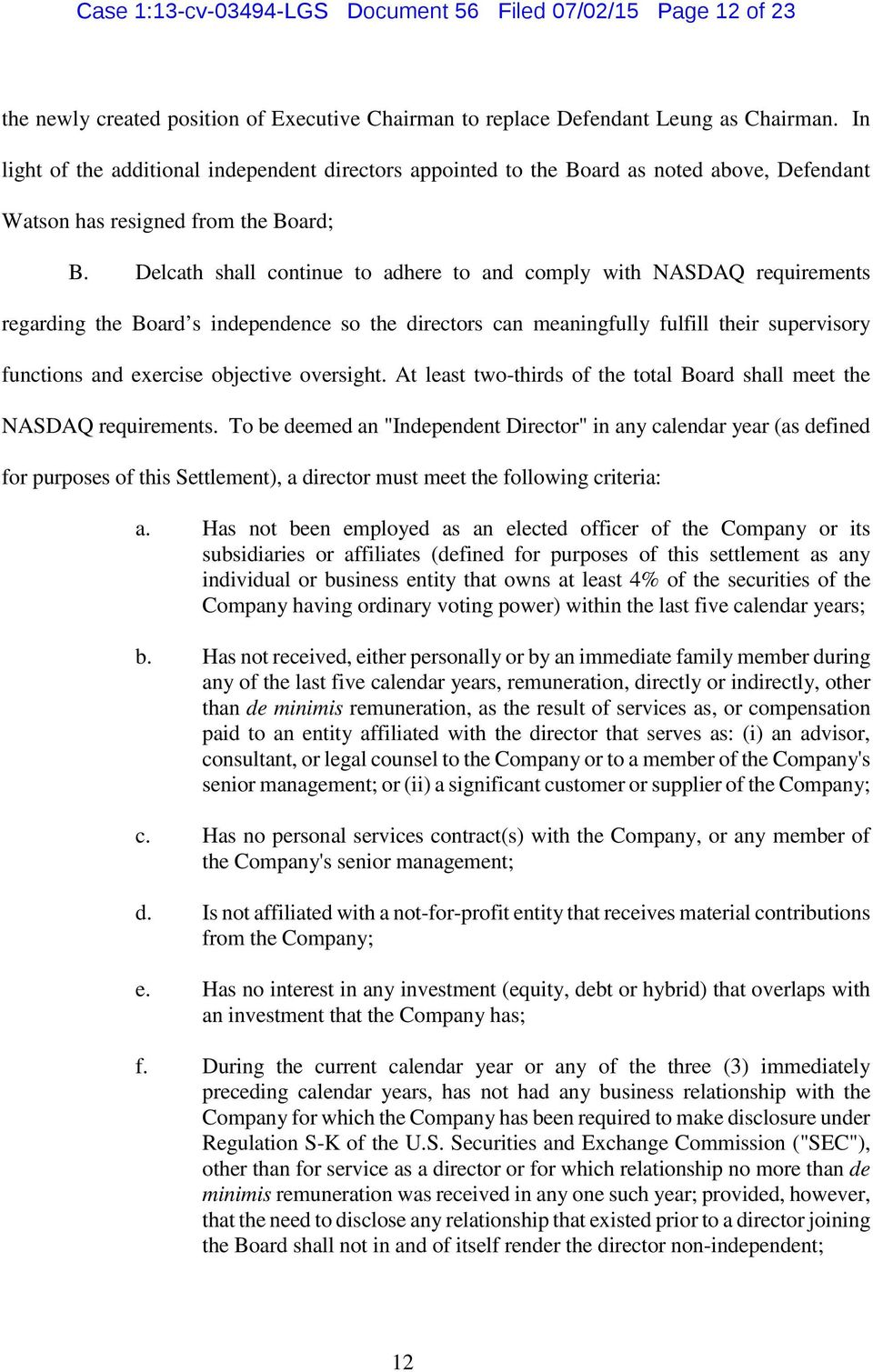 Delcath shall continue to adhere to and comply with NASDAQ requirements regarding the Board s independence so the directors can meaningfully fulfill their supervisory functions and exercise objective
