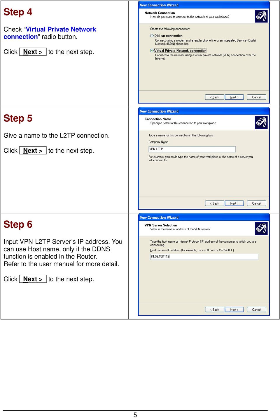 Click Next > to the next step. Step 6 Input VPN-L2TP Server s IP address.