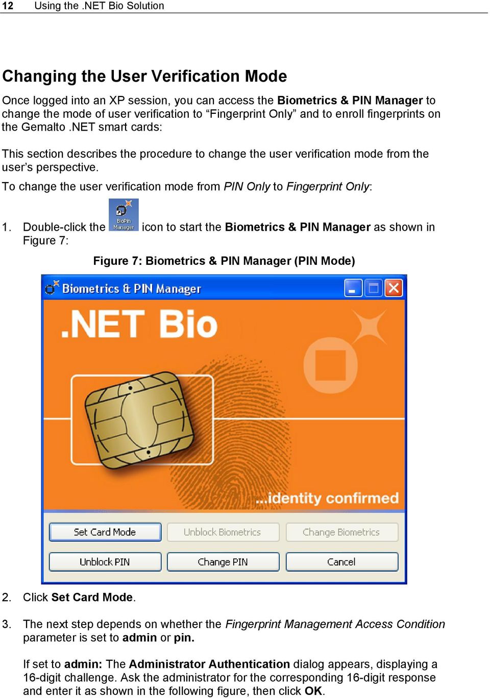 enroll fingerprints on the Gemalto.NET smart cards: This section describes the procedure to change the user verification mode from the user s perspective.