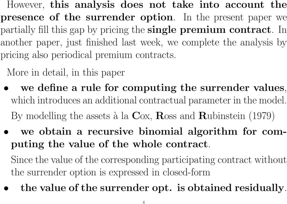 More in detail, in this paper we define a rule for computing the surrender values, which introduces an additional contractual parameter in the model.