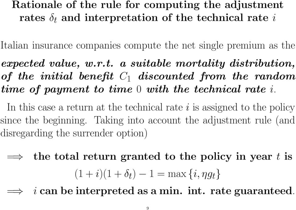 In this case a return at the technical rate i is assigned to the policy since the beginning.