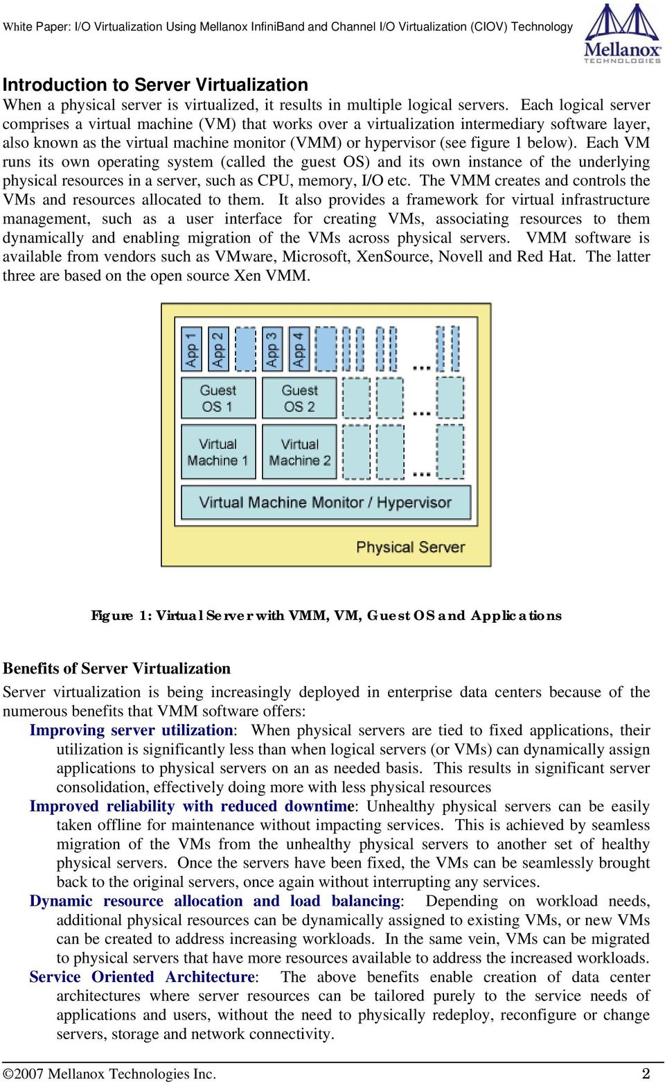Each VM runs its own operating system (called the guest OS) and its own instance of the underlying physical resources in a server, such as CPU, memory, I/O etc.