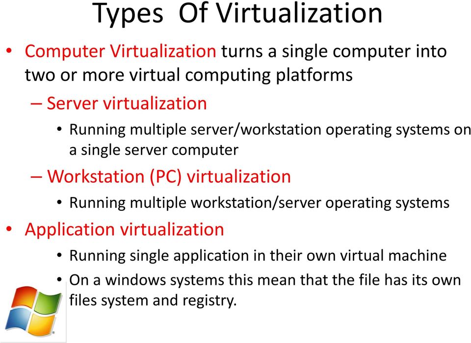 (PC) virtualization Running multiple workstation/server operating systems Application virtualization Running single