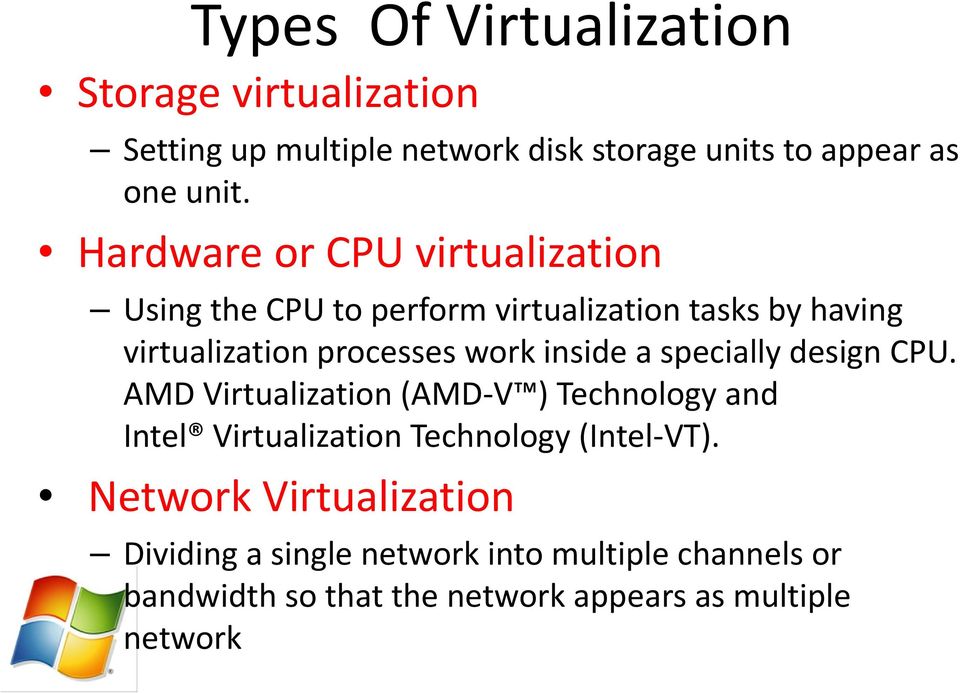 inside a specially design CPU. AMD Virtualization (AMD V ) Technology and Intel Virtualization Technology (Intel VT).
