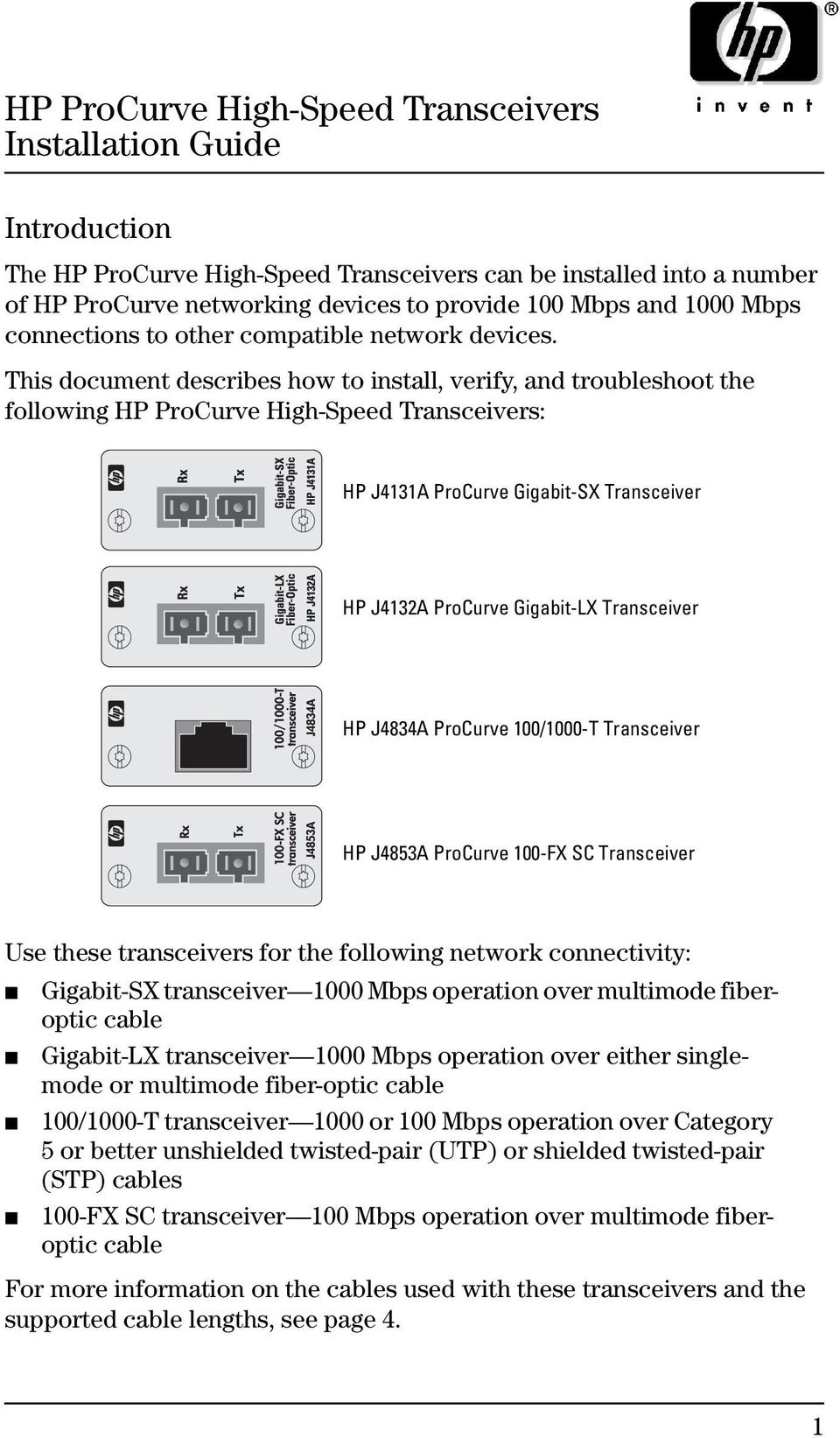 This document describes how to install, verify, and troubleshoot the following HP ProCurve High-Speed Transceivers: HP J4131A ProCurve Gigabit-SX Transceiver HP J4132A ProCurve Gigabit-LX Transceiver
