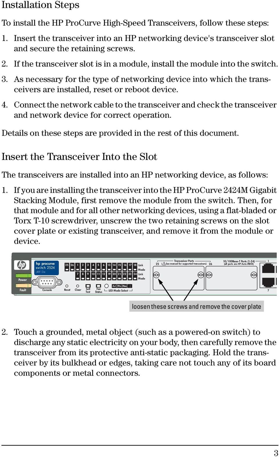 Connect the network cable to the transceiver and check the transceiver and network device for correct operation. Details on these steps are provided in the rest of this document.