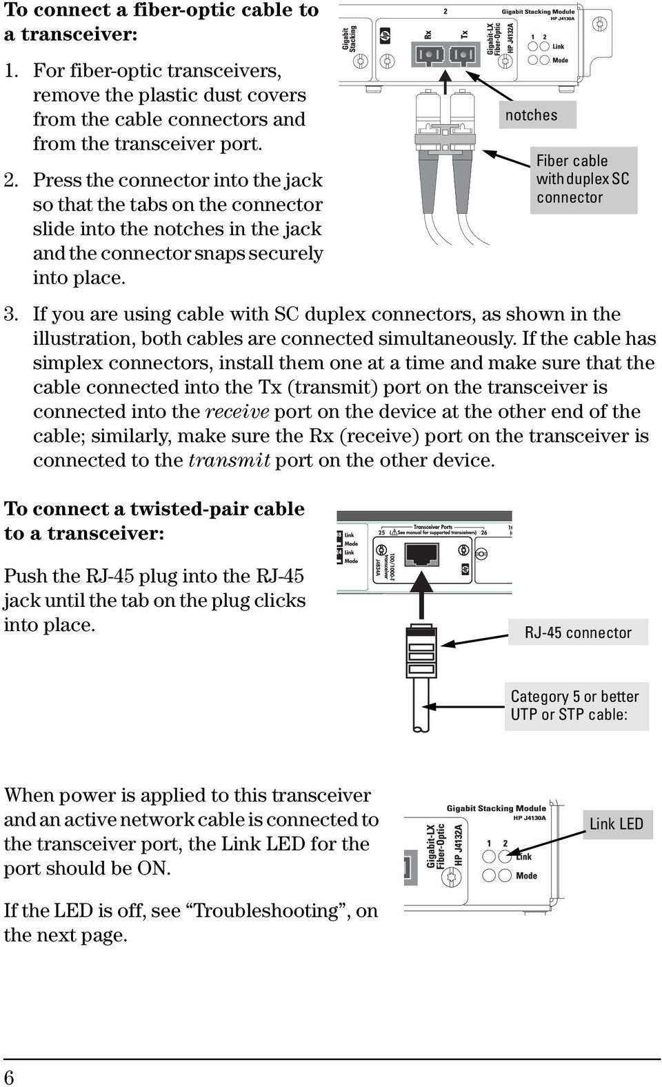If you are using cable with SC duplex connectors, as shown in the illustration, both cables are connected simultaneously.