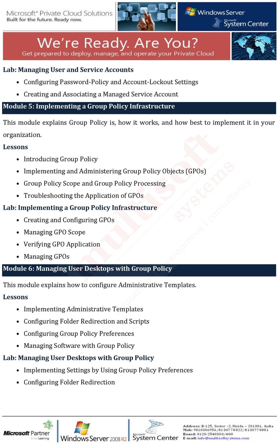 Introducing Group Policy Implementing and Administering Group Policy Objects (GPOs) Group Policy Scope and Group Policy Processing Troubleshooting the Application of GPOs Lab: Implementing a Group