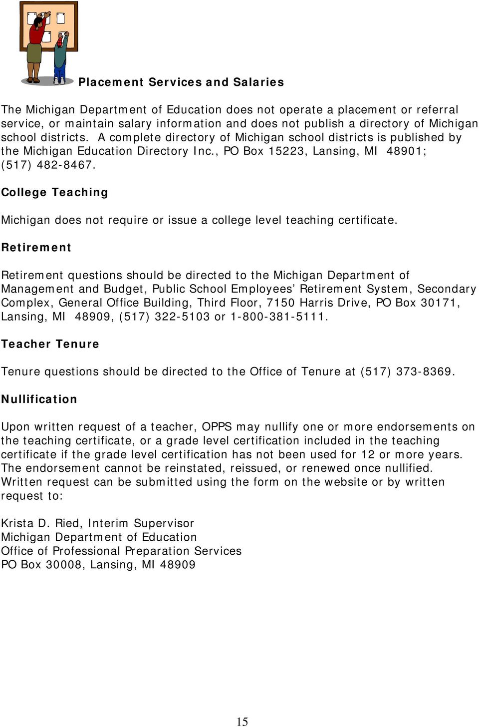College Teaching Michigan does not require or issue a college level teaching certificate.
