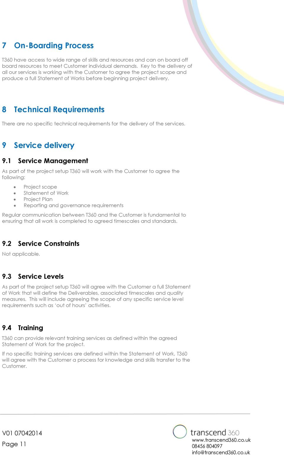 8 Technical Requirements There are no specific technical requirements for the delivery of the services. 9 Service delivery 9.