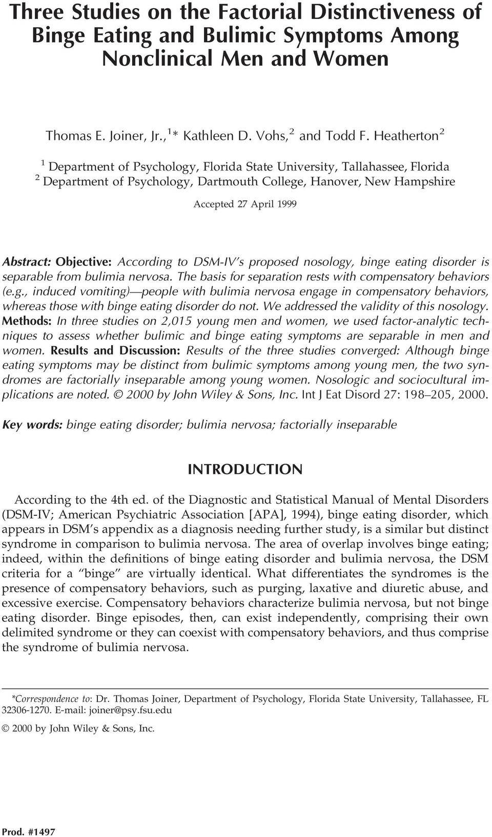 Objective: According to DSM-IV s proposed nosology, binge eating disorder is separable from bulimia nervosa. The basis for separation rests with compensatory behaviors (e.g., induced vomiting) people with bulimia nervosa engage in compensatory behaviors, whereas those with binge eating disorder do not.