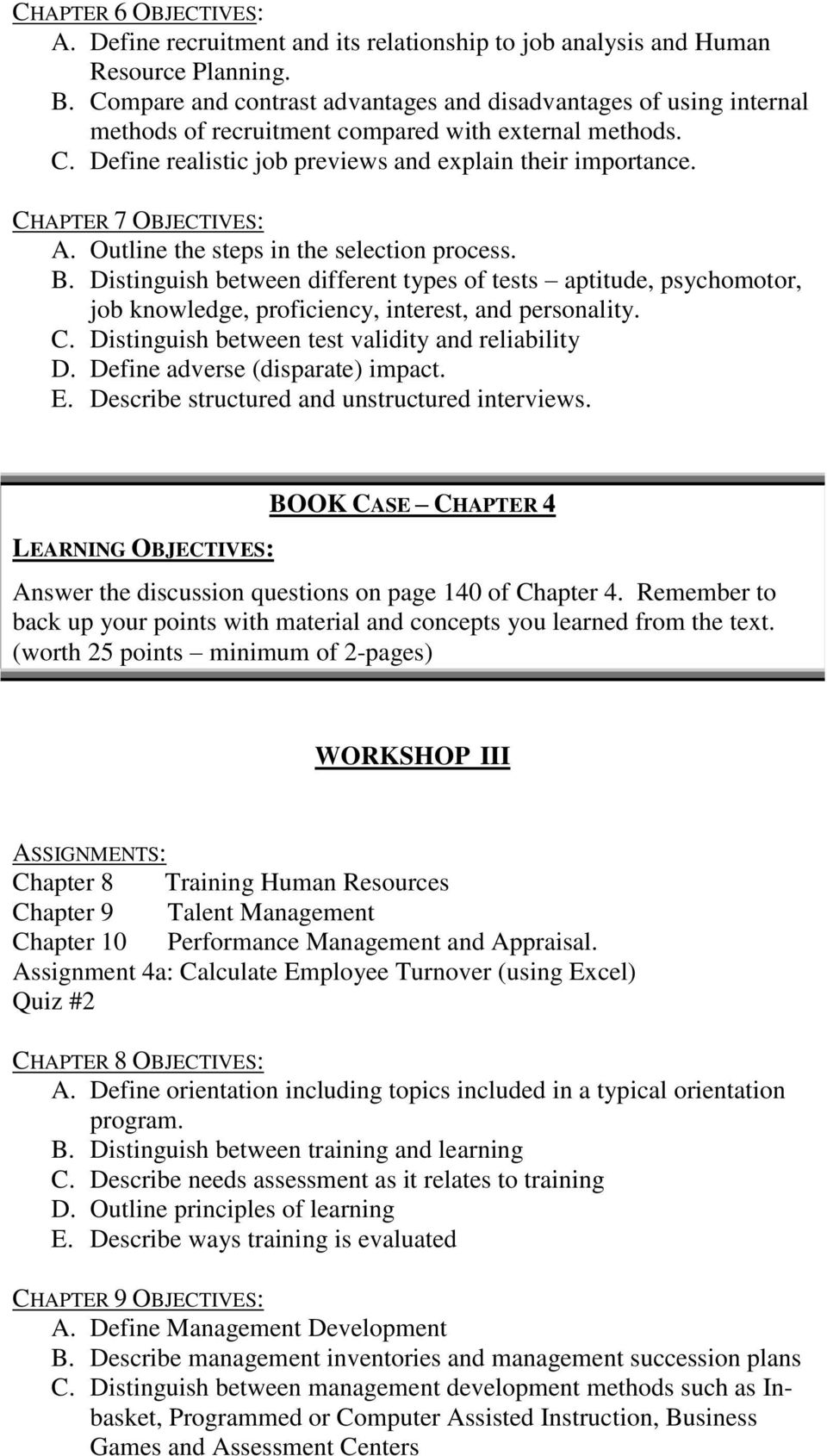 CHAPTER 7 OBJECTIVES: A. Outline the steps in the selection process. B. Distinguish between different types of tests aptitude, psychomotor, job knowledge, proficiency, interest, and personality. C.