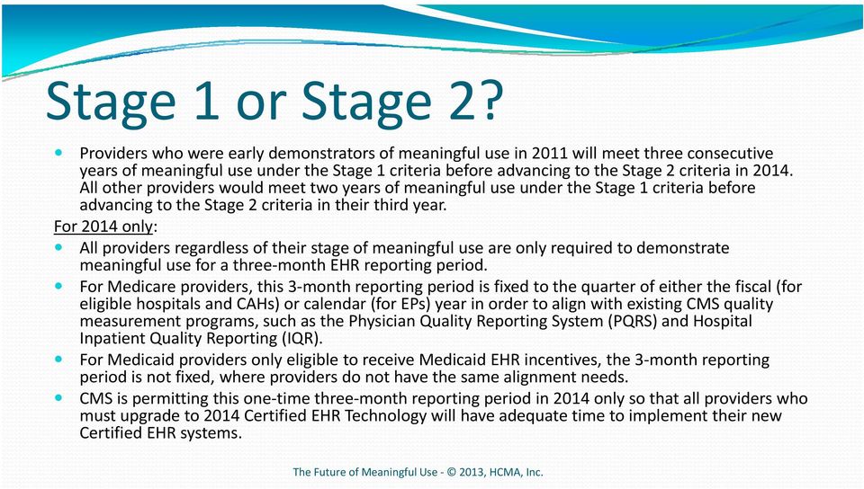 All other providers would meet two years of meaningful use under the Stage 1 criteria before advancing to the Stage 2 criteria in their third year.