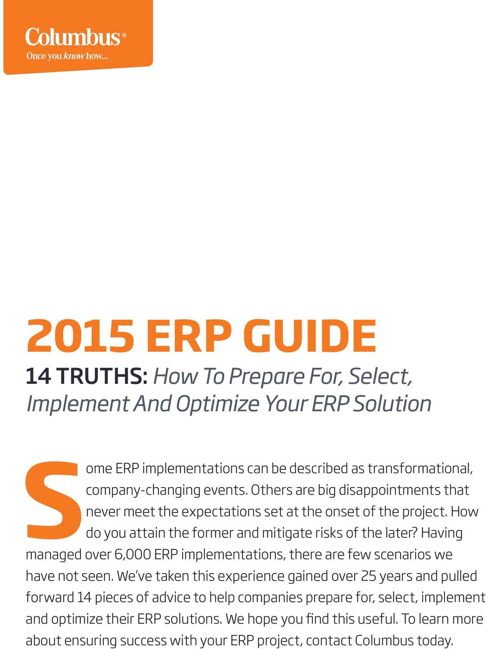 Having managed over 6,000 ERP implementations, there are few scenarios we have not seen.