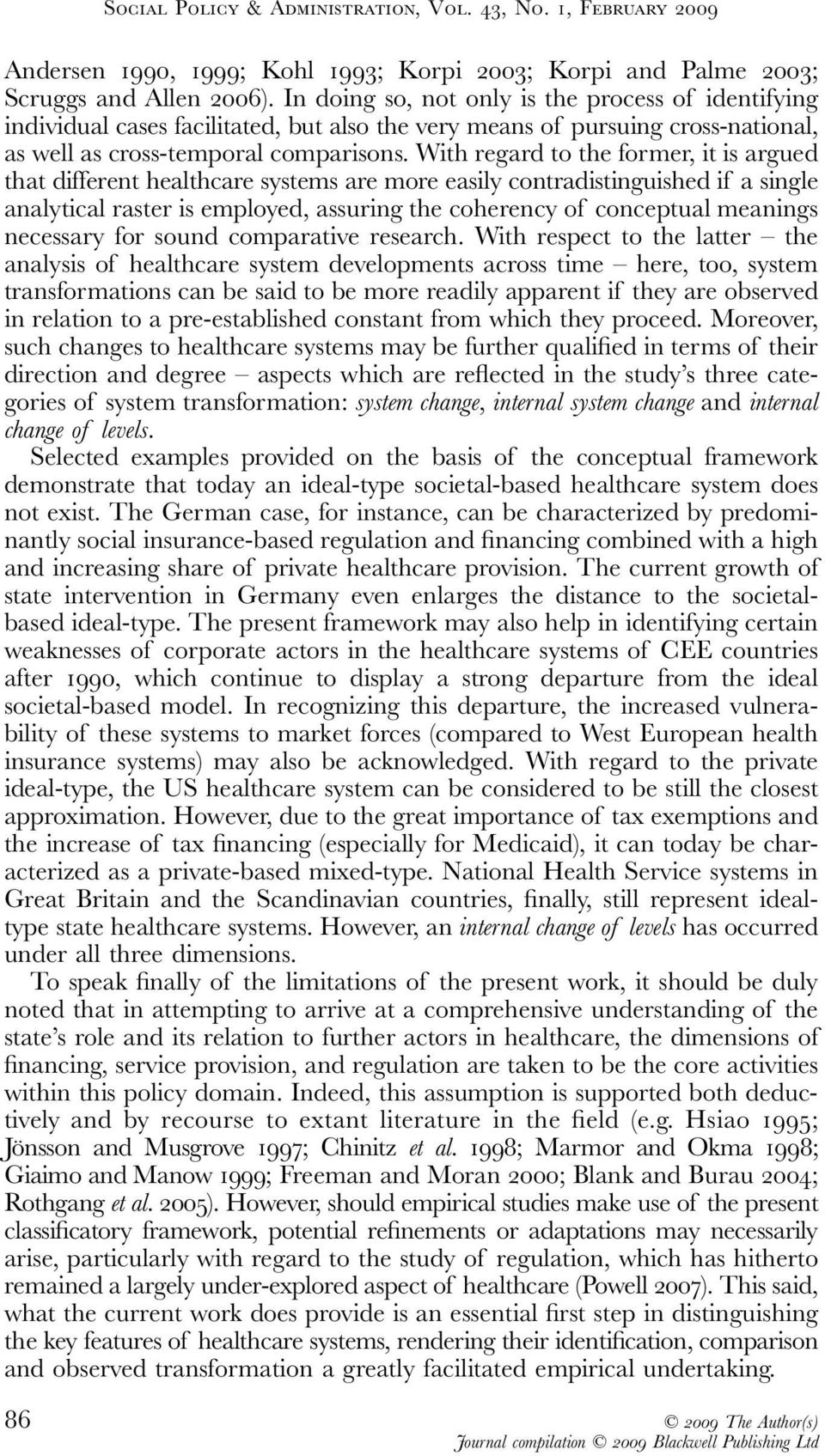 With regard to the former, it is argued that different healthcare systems are more easily contradistinguished if a single analytical raster is employed, assuring the coherency of conceptual meanings