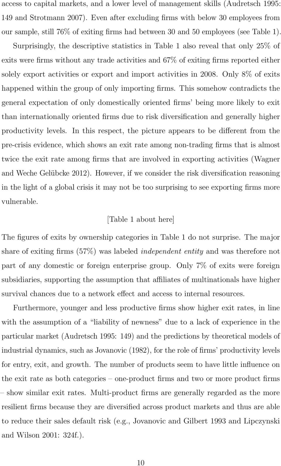 Surprisingly, the descriptive statistics in Table 1 also reveal that only 25% of exits were firms without any trade activities and 67% of exiting firms reported either solely export activities or