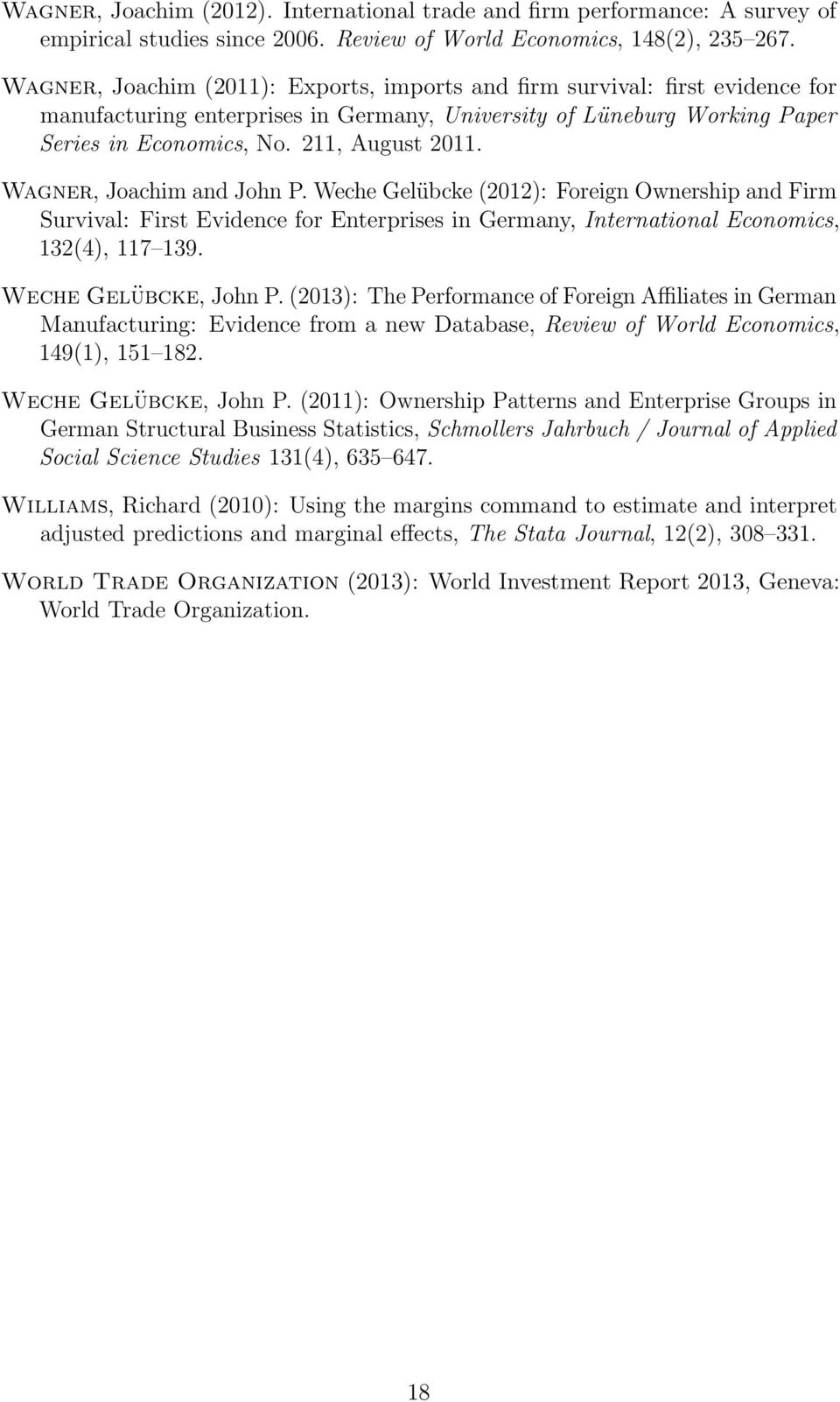 Wagner, Joachim and John P. Weche Gelübcke (2012): Foreign Ownership and Firm Survival: First Evidence for Enterprises in Germany, International Economics, 132(4), 117 139. Weche Gelübcke, John P.