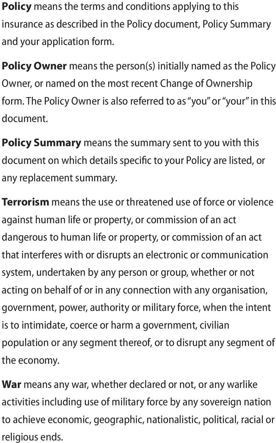 Policy Summary means the summary sent to you with this document on which details specific to your Policy are listed, or any replacement summary.
