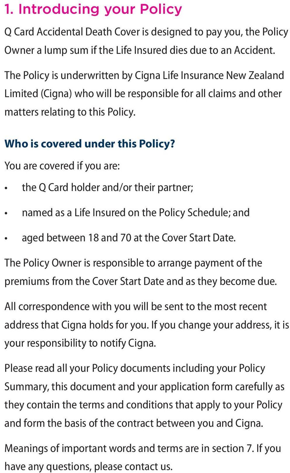 You are covered if you are: the Q Card holder and/or their partner; named as a Life Insured on the Policy Schedule; and aged between 18 and 70 at the Cover Start Date.