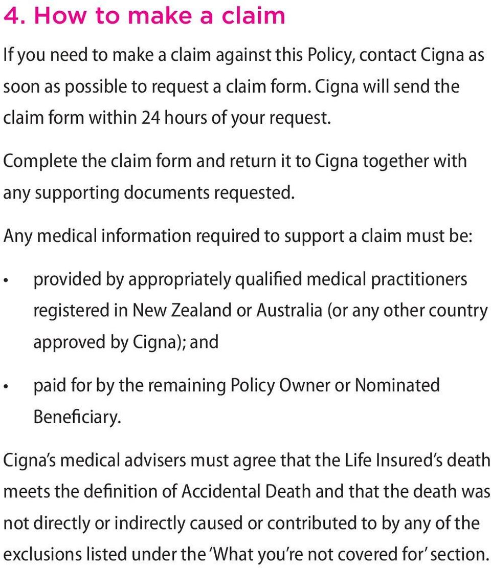 Any medical information required to support a claim must be: provided by appropriately qualified medical practitioners registered in New Zealand or Australia (or any other country approved by Cigna);