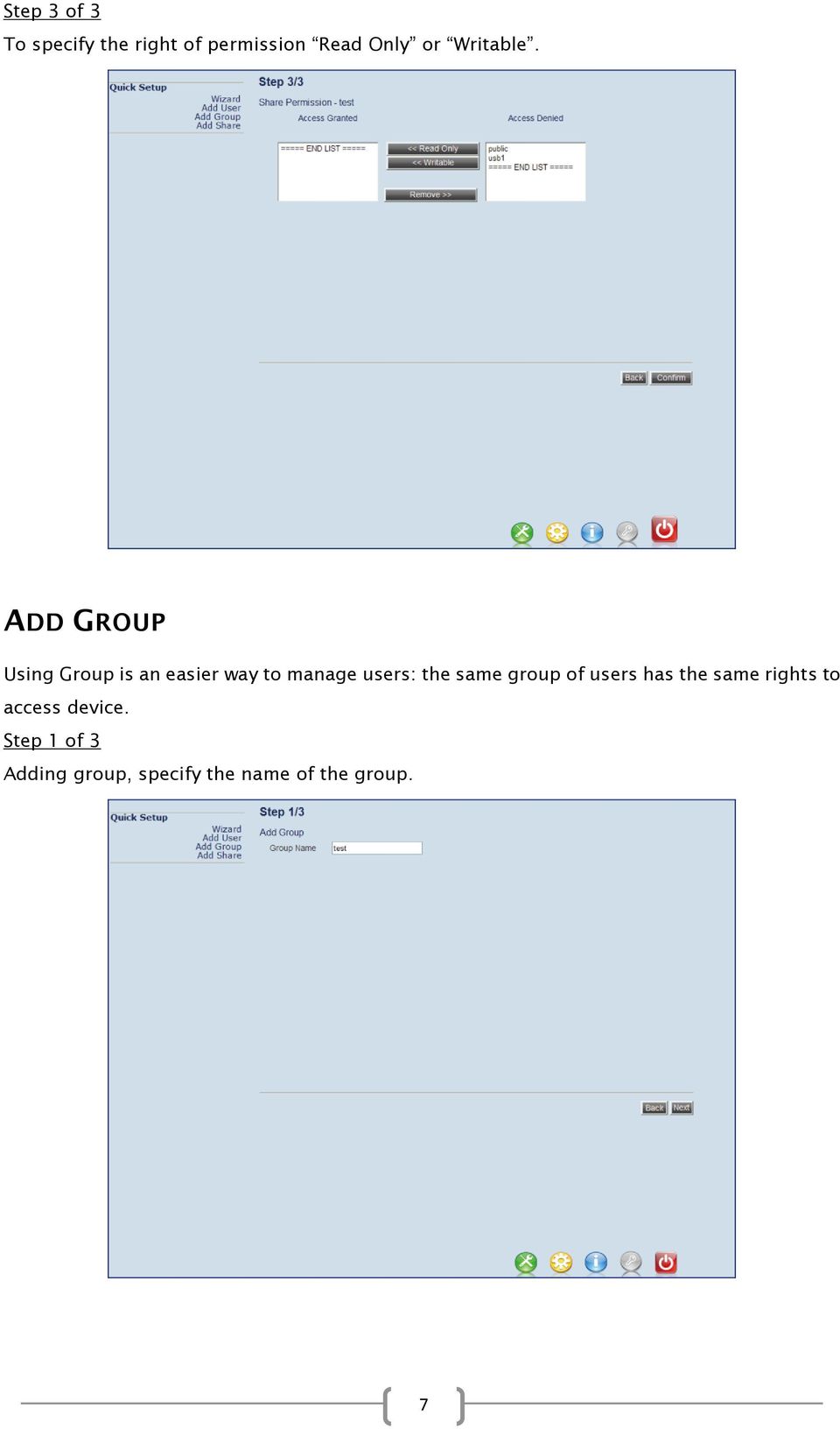 ADD GROUP Using Group is an easier way to manage users: the