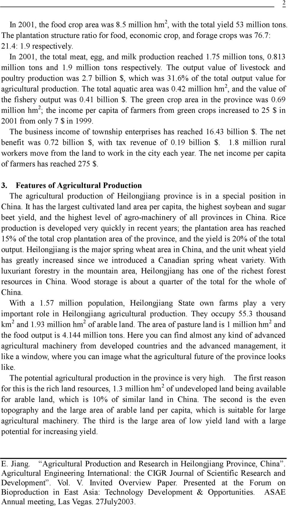 7 billion $, which was 31.6% of the total output value for agricultural production. The total aquatic area was 0.42 million hm 2, and the value of the fishery output was 0.41 billion $.