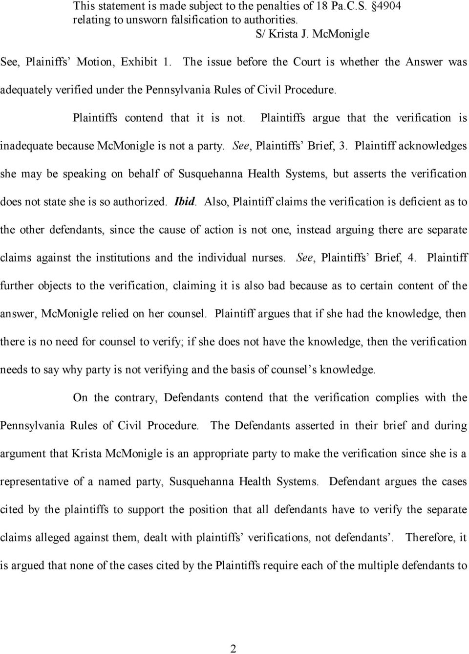 Plaintiffs argue that the verification is inadequate because McMonigle is not a party. See, Plaintiffs Brief, 3.