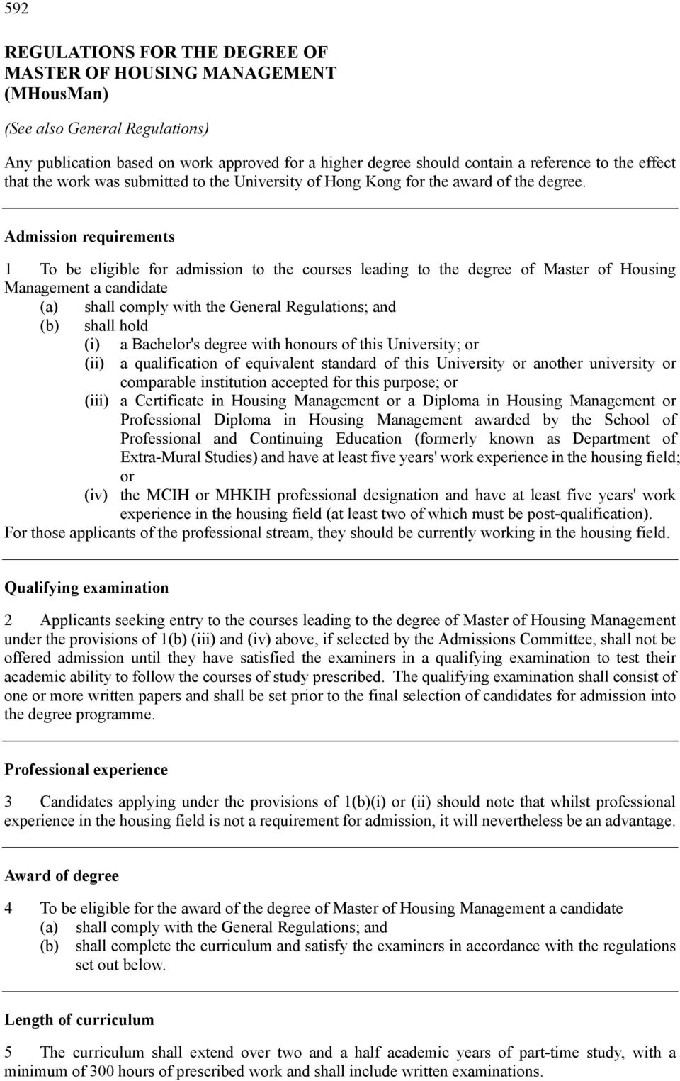 Admission requirements 1 To be eligible for admission to the courses leading to the degree of Master of Housing Management a candidate (a) shall comply with the General Regulations; and (b) shall
