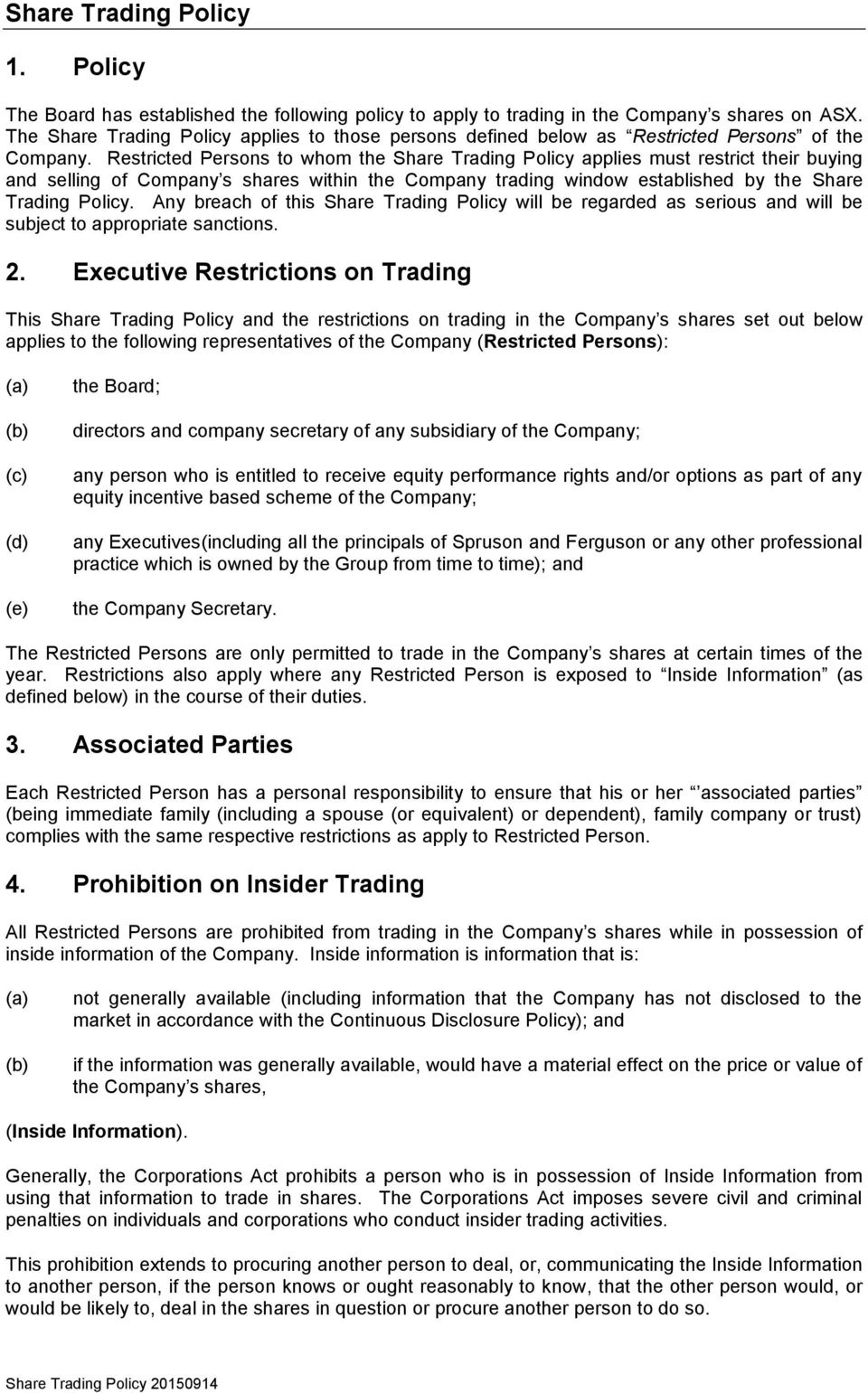 Restricted Persons to whom the Share Trading Policy applies must restrict their buying and selling of Company s shares within the Company trading window established by the Share Trading Policy.