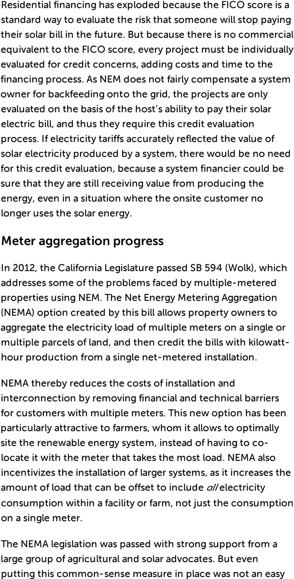 As NEM does not fairly compensate a system owner for backfeeding onto the grid, the projects are only evaluated on the basis of the host s ability to pay their solar electric bill, and thus they
