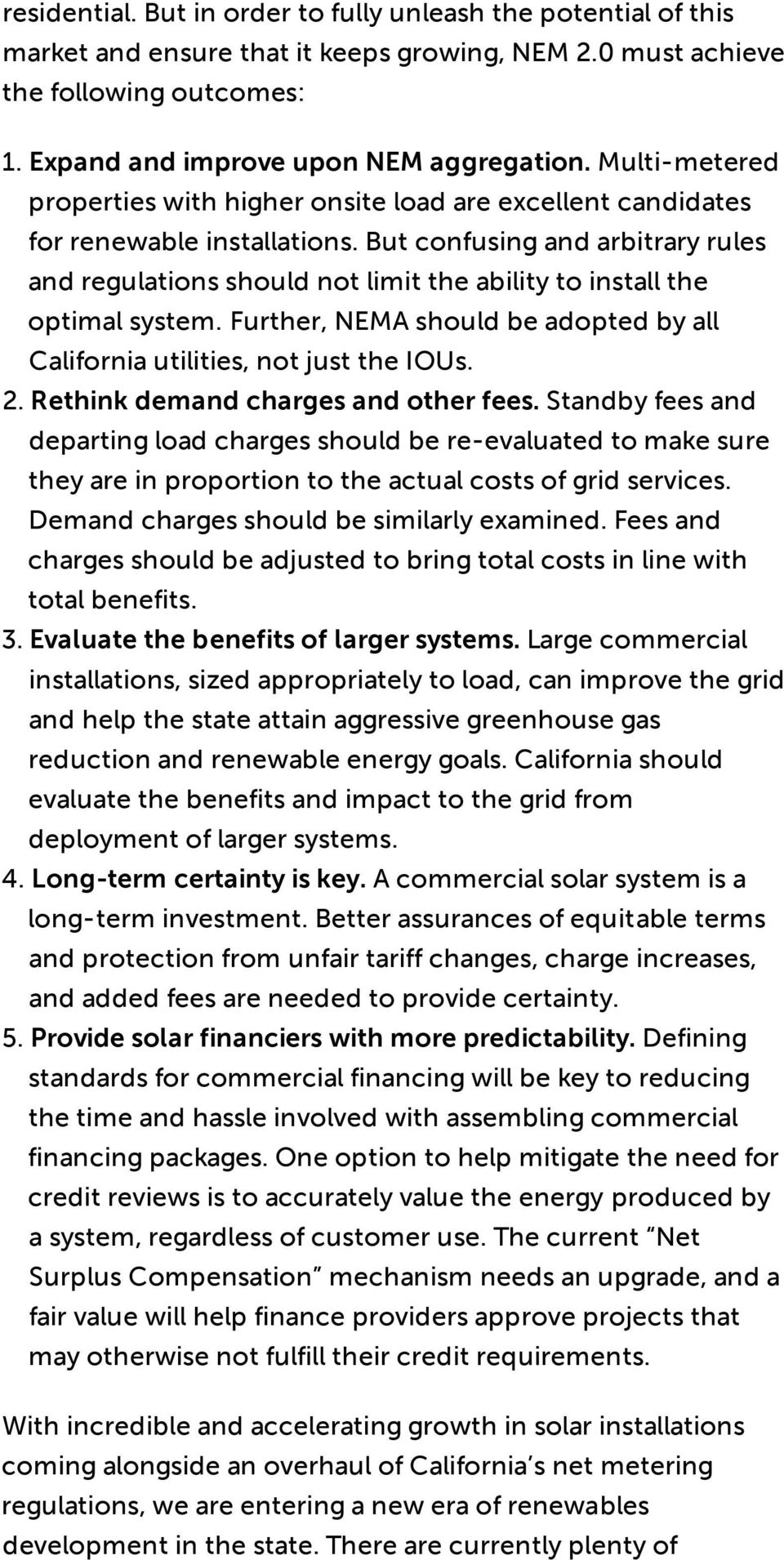 But confusing and arbitrary rules and regulations should not limit the ability to install the optimal system. Further, NEMA should be adopted by all California utilities, not just the IOUs. 2.