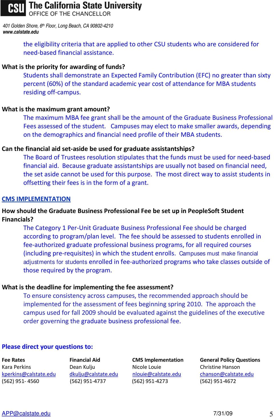 What is the maximum grant amount? The maximum MBA fee grant shall be the amount of the Graduate Business Professional Fees assessed of the student.