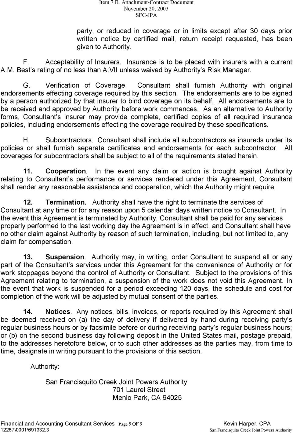 Consultant shall furnish Authority with original endorsements effecting coverage required by this section.