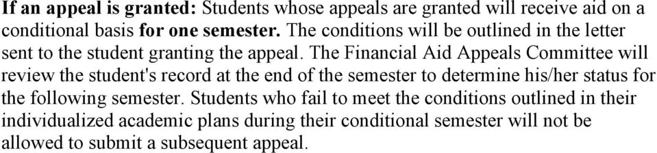The Financial Aid Appeals Committee will review the student's record at the end of the semester to determine his/her status for the