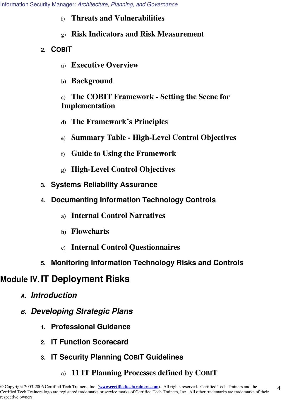 Documenting Information Technology Controls a) Internal Control Narratives b) Flowcharts c) Internal Control Questionnaires 5.
