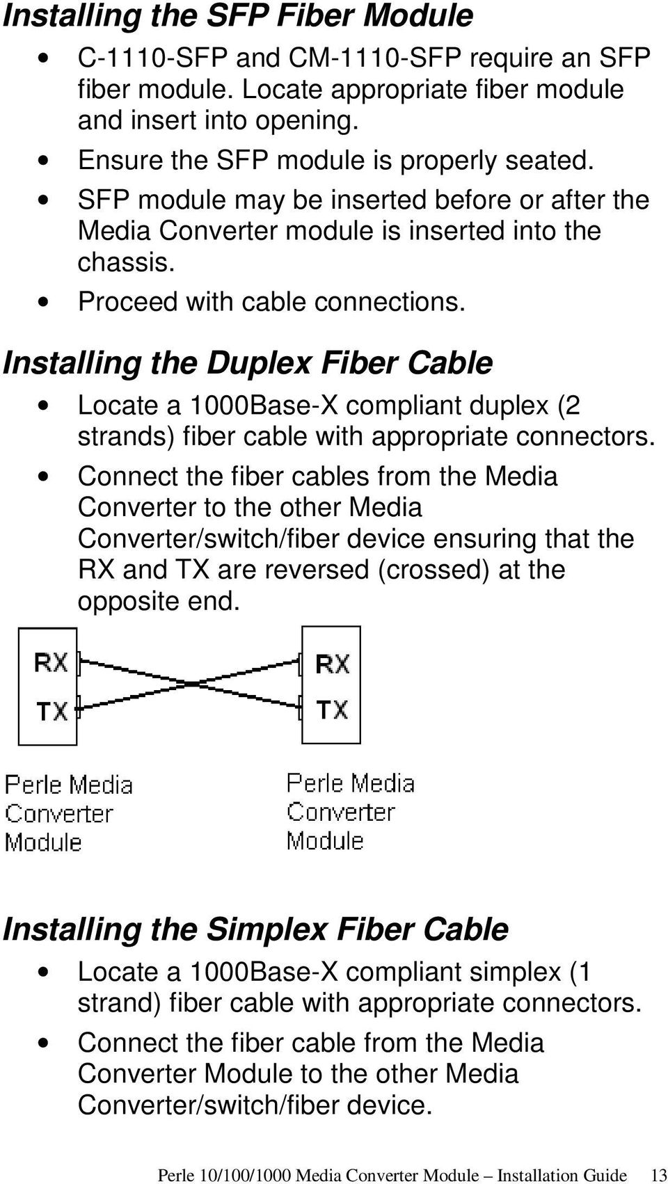 Installing the Duplex Fiber Cable Locate a 1000Base-X compliant duplex (2 strands) fiber cable with appropriate connectors.