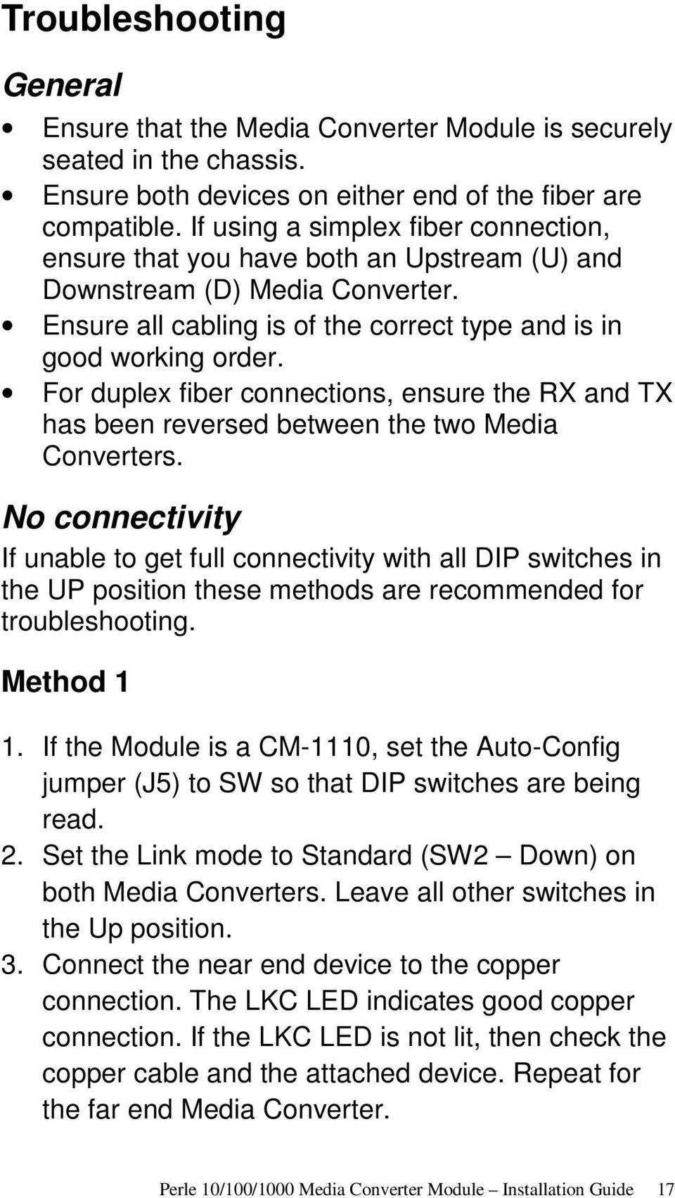 For duplex fiber connections, ensure the RX and TX has been reversed between the two Media Converters.