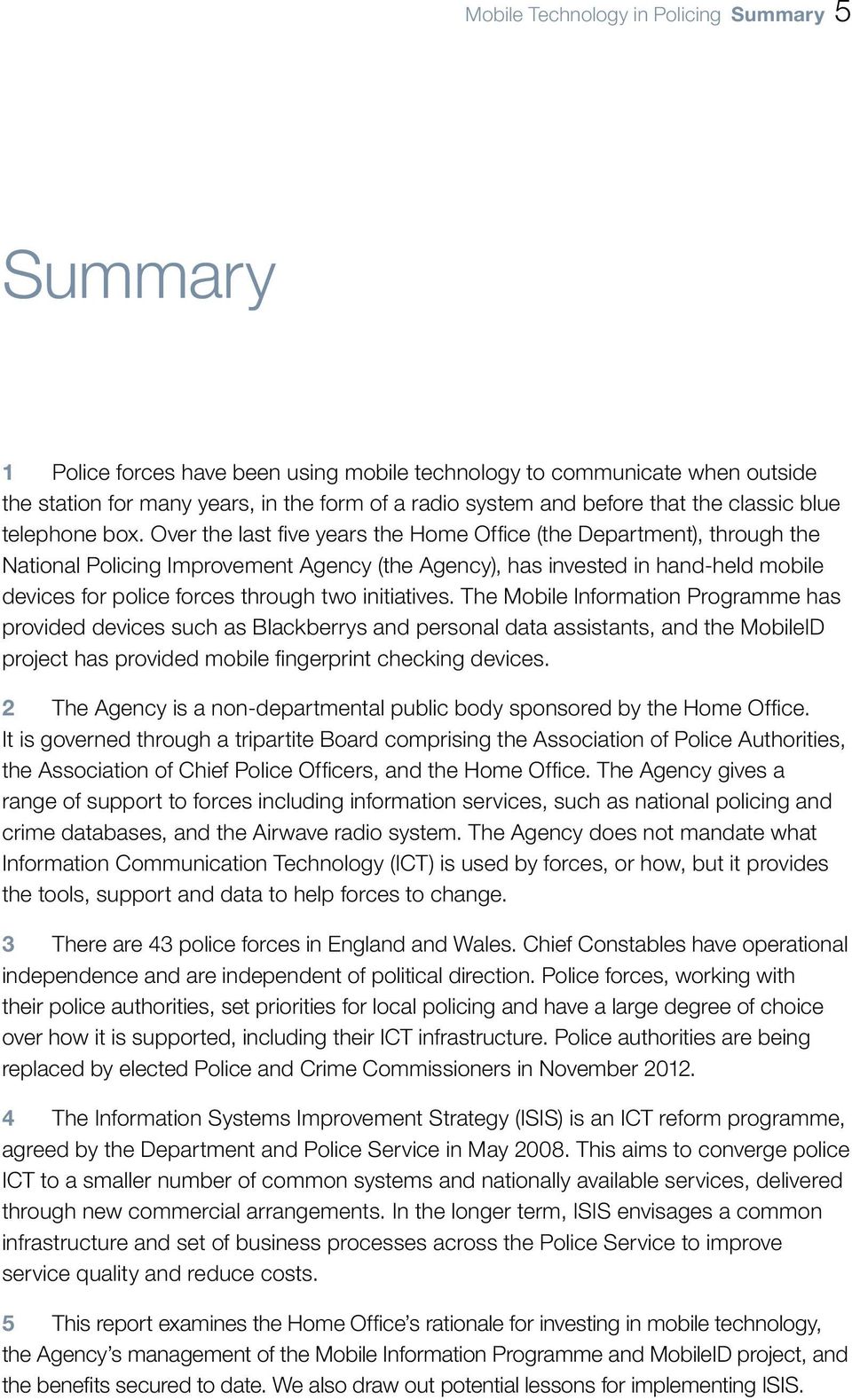 Over the last five years the Home Office (the Department), through the National Policing Improvement Agency (the Agency), has invested in hand-held mobile devices for police forces through two