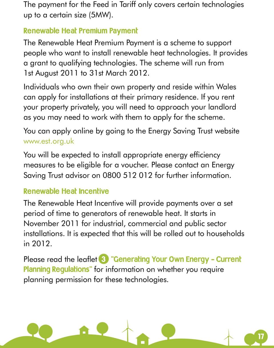 The scheme will run from 1st August 2011 to 31st March 2012. Individuals who own their own property and reside within Wales can apply for installations at their primary residence.