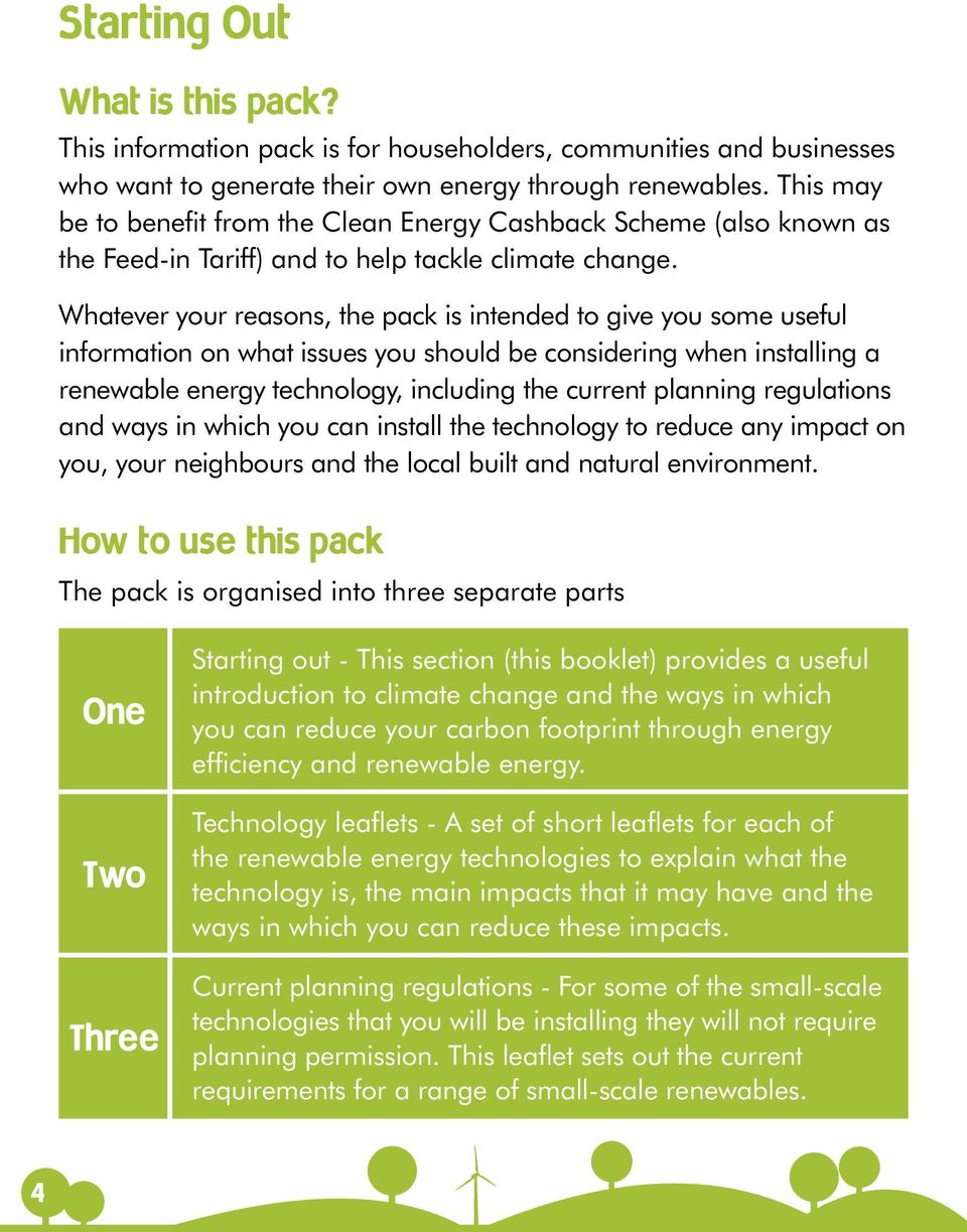 Whatever your reasons, the pack is intended to give you some useful information on what issues you should be considering when installing a renewable energy technology, including the current planning
