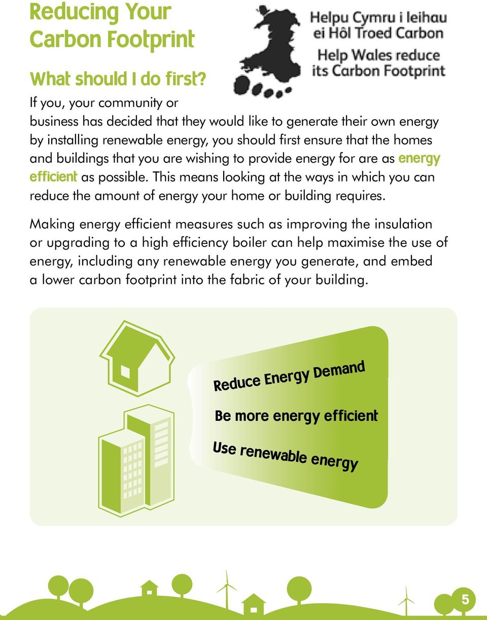you are wishing to provide energy for are as energy efficient as possible. This means looking at the ways in which you can reduce the amount of energy your home or building requires.